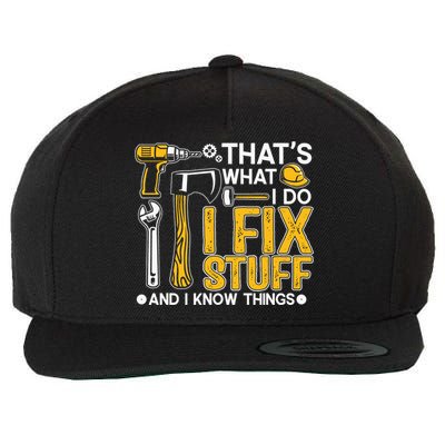 That's What I Do I Fix Stuff And I Know Things Funny Saying Wool Snapback Cap