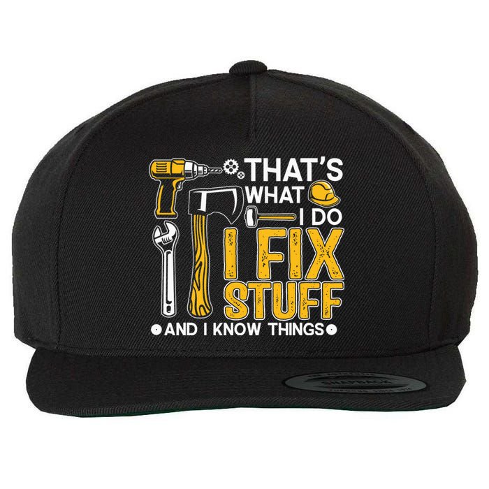 That's What I Do I Fix Stuff And I Know Things Funny Saying Wool Snapback Cap