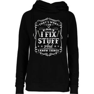 That's What I Do I Fix Stuff And I Know Things Funny Saying Womens Funnel Neck Pullover Hood