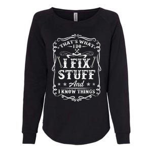 That's What I Do I Fix Stuff And I Know Things Funny Saying Womens California Wash Sweatshirt