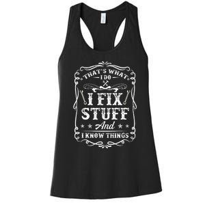 That's What I Do I Fix Stuff And I Know Things Funny Saying Women's Racerback Tank