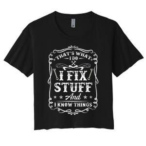 That's What I Do I Fix Stuff And I Know Things Funny Saying Women's Crop Top Tee