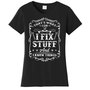 That's What I Do I Fix Stuff And I Know Things Funny Saying Women's T-Shirt