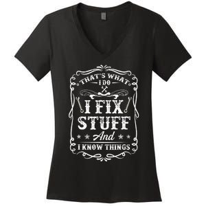 That's What I Do I Fix Stuff And I Know Things Funny Saying Women's V-Neck T-Shirt