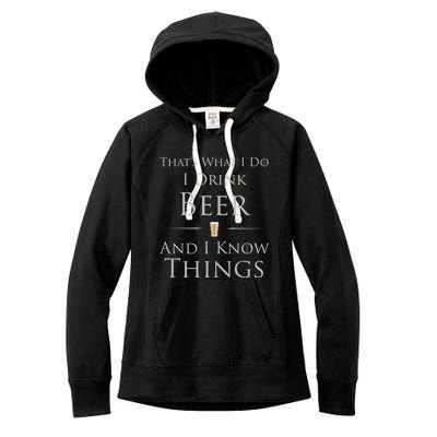 Thats What I Do I Beer And I Know Things Gift Women's Fleece Hoodie