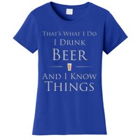 Thats What I Do I Beer And I Know Things Gift Women's T-Shirt