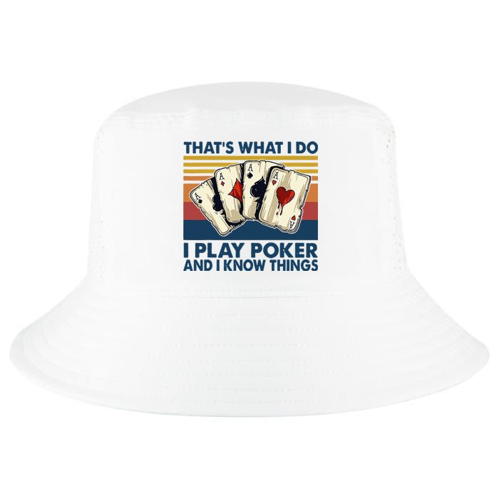 Thats What I Do I Play Poker And I Know Things Cool Comfort Performance Bucket Hat