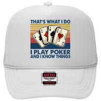 Thats What I Do I Play Poker And I Know Things High Crown Mesh Back Trucker Hat