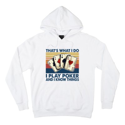 Thats What I Do I Play Poker And I Know Things Hoodie