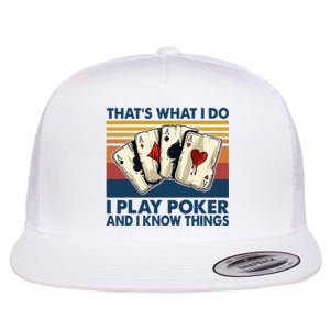 Thats What I Do I Play Poker And I Know Things Flat Bill Trucker Hat