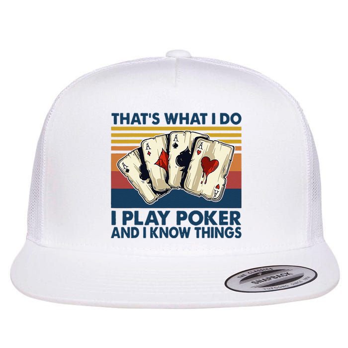 Thats What I Do I Play Poker And I Know Things Flat Bill Trucker Hat