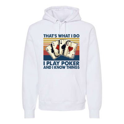 Thats What I Do I Play Poker And I Know Things Premium Hoodie