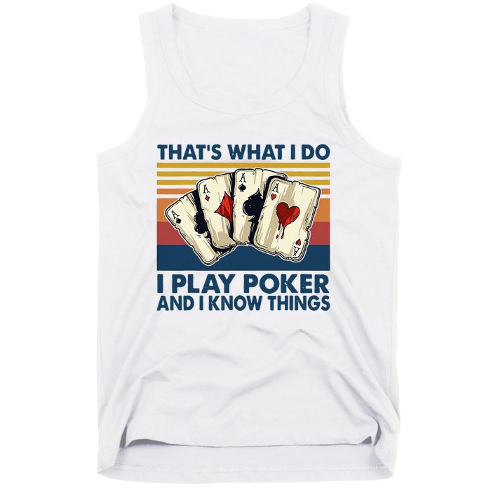 Thats What I Do I Play Poker And I Know Things Tank Top