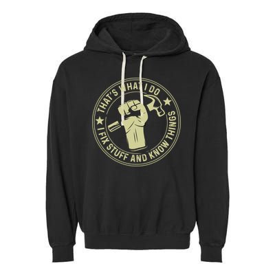 That's What I Do I Fix Stuff And I Know Things Handy Gift Garment-Dyed Fleece Hoodie
