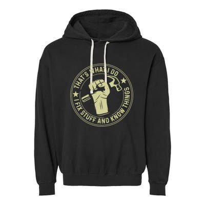 That's What I Do I Fix Stuff And I Know Things Handy Gift Garment-Dyed Fleece Hoodie