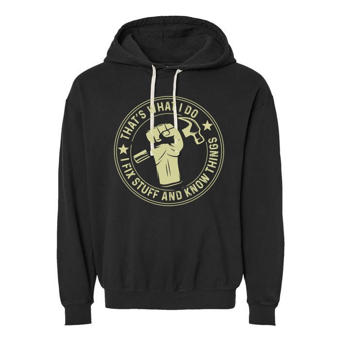 That's What I Do I Fix Stuff And I Know Things Handy Gift Garment-Dyed Fleece Hoodie