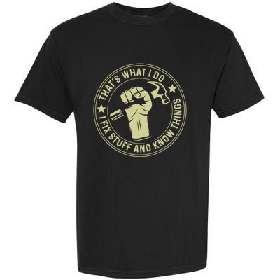 That's What I Do I Fix Stuff And I Know Things Handy Gift Garment-Dyed Heavyweight T-Shirt