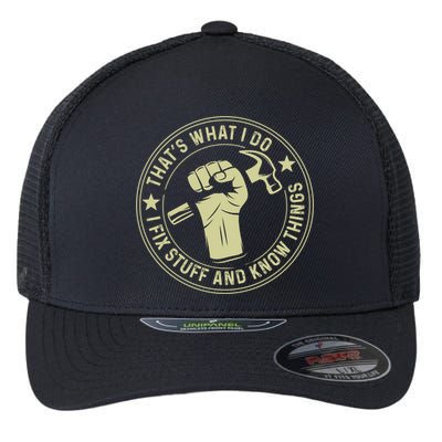 That's What I Do I Fix Stuff And I Know Things Handy Gift Flexfit Unipanel Trucker Cap