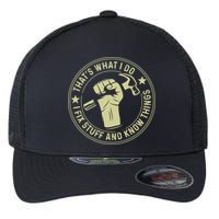 That's What I Do I Fix Stuff And I Know Things Handy Gift Flexfit Unipanel Trucker Cap