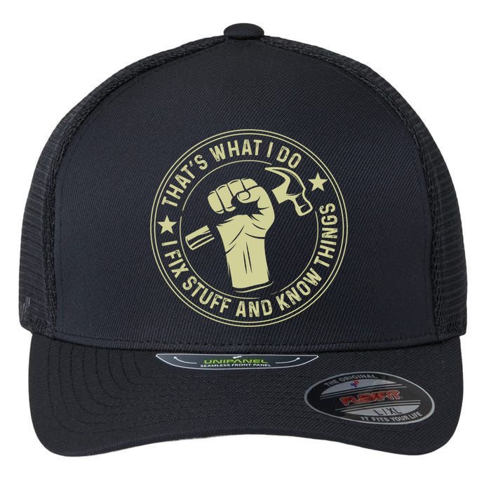 That's What I Do I Fix Stuff And I Know Things Handy Gift Flexfit Unipanel Trucker Cap
