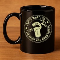 That's What I Do I Fix Stuff And I Know Things Handy Gift 11oz C Handle Ceramic Mug