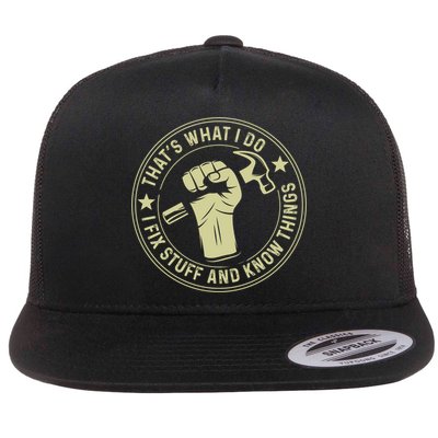 That's What I Do I Fix Stuff And I Know Things Handy Gift Flat Bill Trucker Hat
