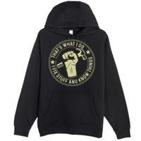 That's What I Do I Fix Stuff And I Know Things Handy Gift Premium Pullover Hoodie