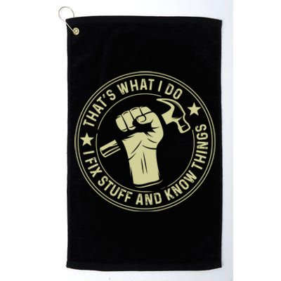 That's What I Do I Fix Stuff And I Know Things Handy Gift Platinum Collection Golf Towel