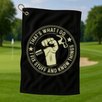 That's What I Do I Fix Stuff And I Know Things Handy Gift Golf Towel