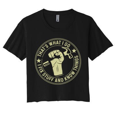 That's What I Do I Fix Stuff And I Know Things Handy Gift Crop Top