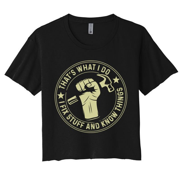 That's What I Do I Fix Stuff And I Know Things Handy Gift Crop Top