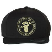 That's What I Do I Fix Stuff And I Know Things Handy Gift Wool Snapback Cap