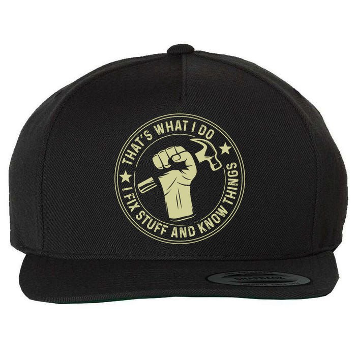 That's What I Do I Fix Stuff And I Know Things Handy Gift Wool Snapback Cap