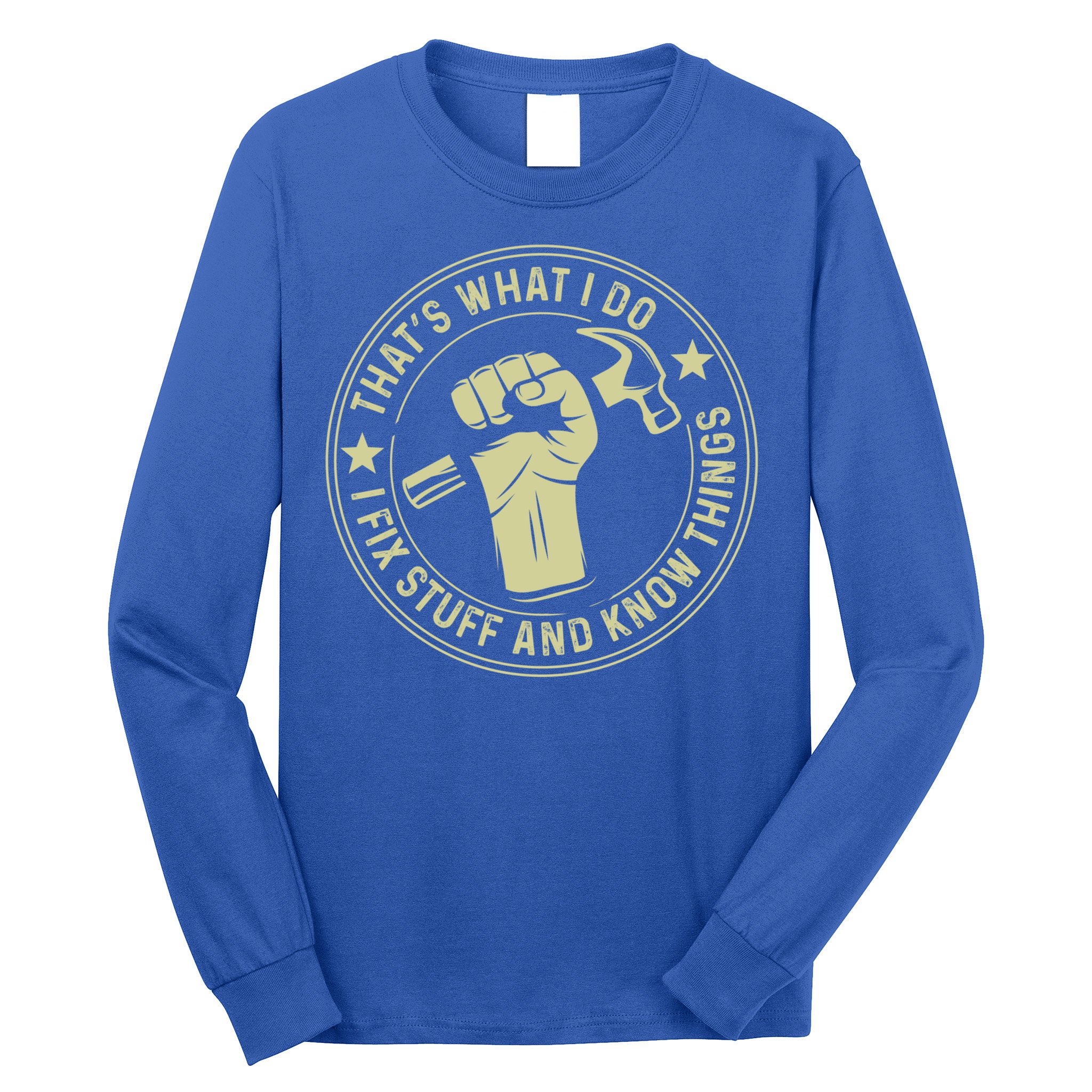 That's What I Do I Fix Stuff And I Know Things Handy Gift Long Sleeve Shirt