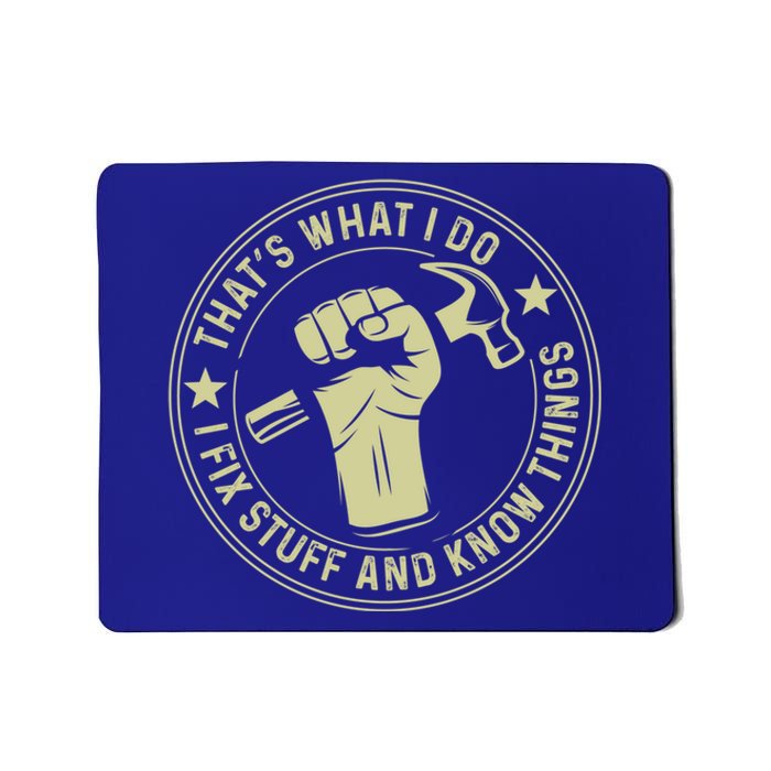 That's What I Do I Fix Stuff And I Know Things Handy Gift Mousepad