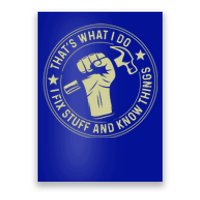 That's What I Do I Fix Stuff And I Know Things Handy Gift Poster