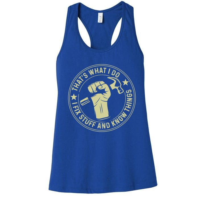 That's What I Do I Fix Stuff And I Know Things Handy Gift Women's Racerback Tank