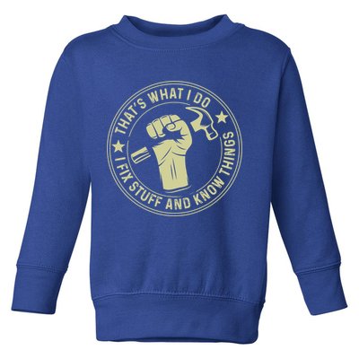 That's What I Do I Fix Stuff And I Know Things Handy Gift Toddler Sweatshirt