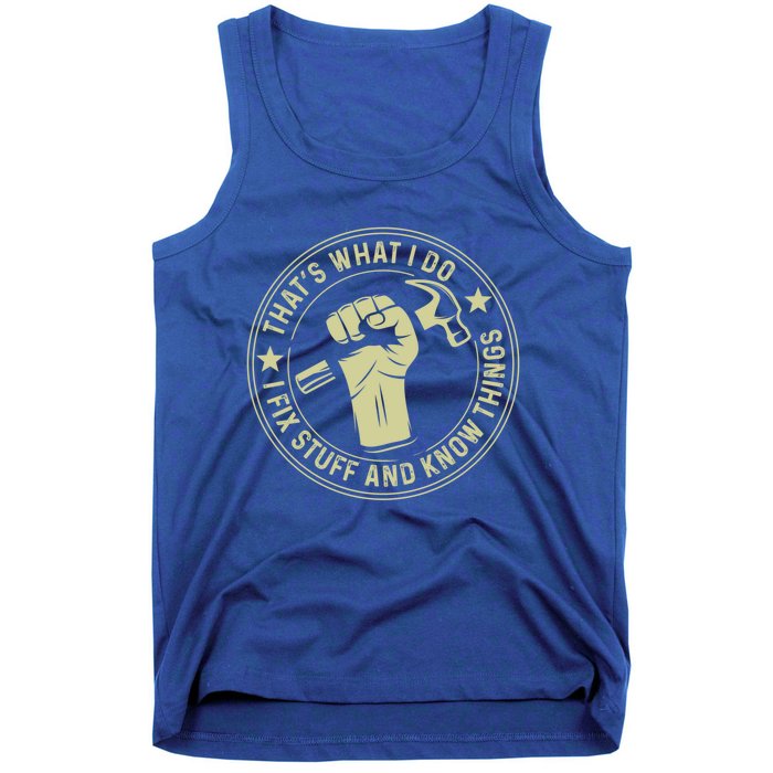 That's What I Do I Fix Stuff And I Know Things Handy Gift Tank Top