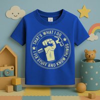That's What I Do I Fix Stuff And I Know Things Handy Gift Toddler T-Shirt