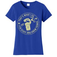 That's What I Do I Fix Stuff And I Know Things Handy Gift Women's T-Shirt