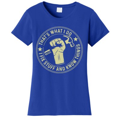 That's What I Do I Fix Stuff And I Know Things Handy Gift Women's T-Shirt