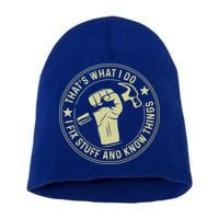 That's What I Do I Fix Stuff And I Know Things Handy Gift Short Acrylic Beanie
