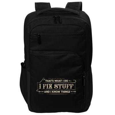 ThatS What I Do I Fix Stuff And I Know Things Impact Tech Backpack