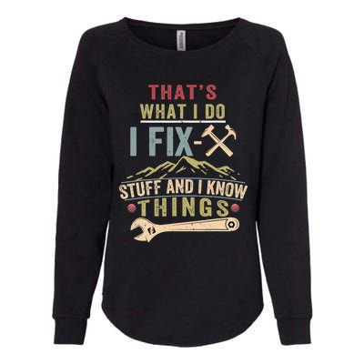 That's What I Do I Fix Stuff And I Know Things Funny Saying Womens California Wash Sweatshirt