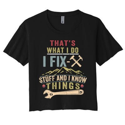 That's What I Do I Fix Stuff And I Know Things Funny Saying Women's Crop Top Tee