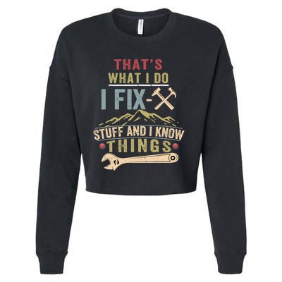 That's What I Do I Fix Stuff And I Know Things Funny Saying Cropped Pullover Crew