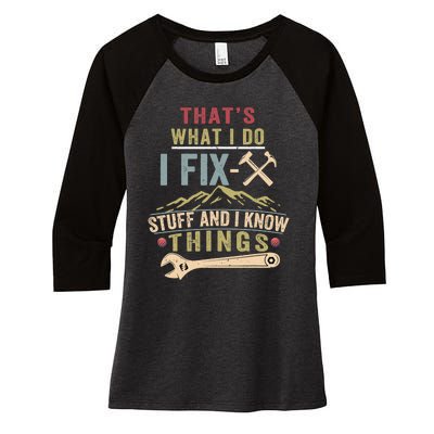 That's What I Do I Fix Stuff And I Know Things Funny Saying Women's Tri-Blend 3/4-Sleeve Raglan Shirt