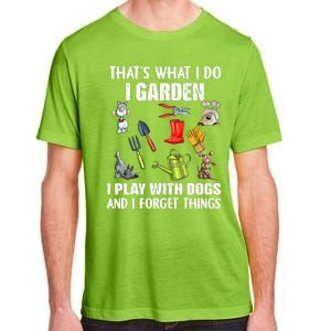 Thats What I Do I Garden I Play With Dogs And I Forget Adult ChromaSoft Performance T-Shirt