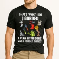 Thats What I Do I Garden I Play With Dogs And I Forget Performance Shirt